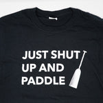 Just Shut Up and Paddle T-Shirt (Black Cotton)